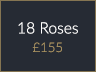 18 Roses £155