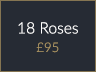 18 Roses £95