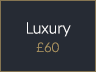 Luxury £60